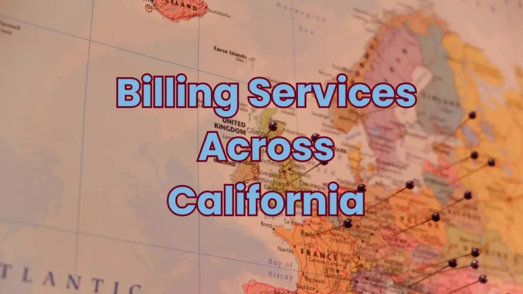 A close-up view of a map with text overlaying it, reading 'Billing Services Across California.' The map background suggests international locations, but the focus is on providing medical billing services in California with the help of credentialing specialists.